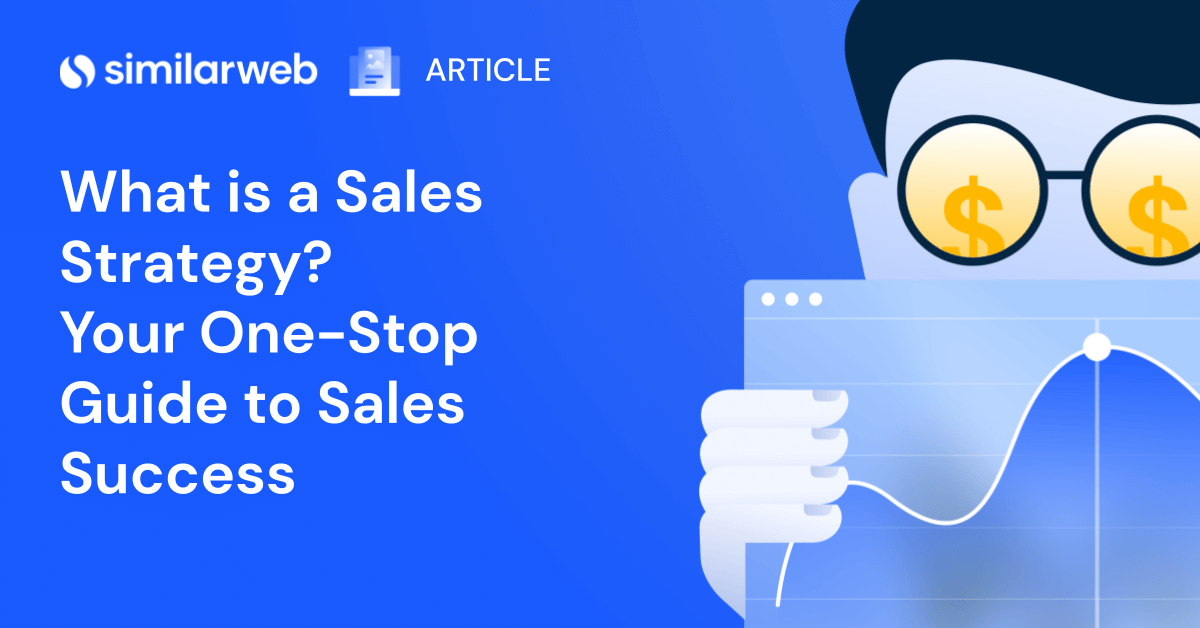 What Is a Sales Strategy? Your Guide to Success | Similarweb