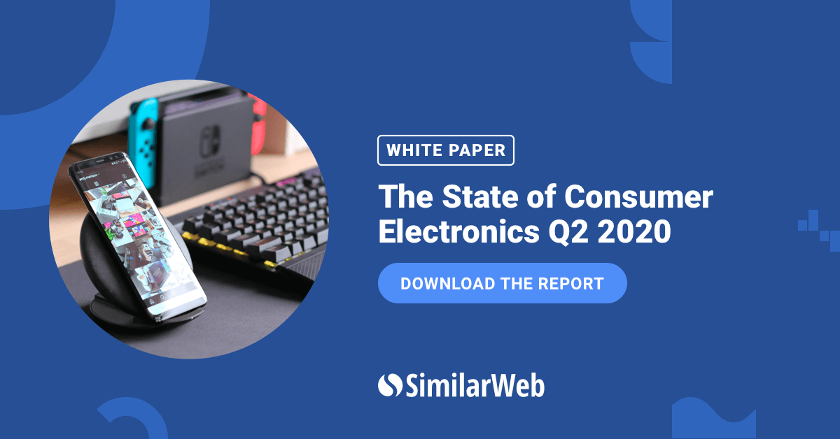 The State of Consumer Electronics, Q2'20 | Similarweb
