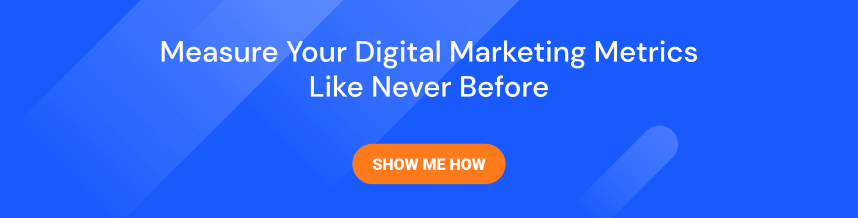 Measure your digital marketing metrics like never before