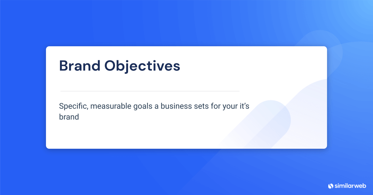 Brand Objectives Define And Execute Like a Pro Similarweb