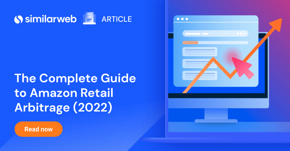 A Complete Guide to Amazon Retail Arbitrage In 2022 Similarweb