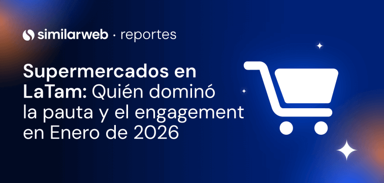 Supermercados en Latam: Reporte de Inversión y Engagement Enero 2026 | Similarweb