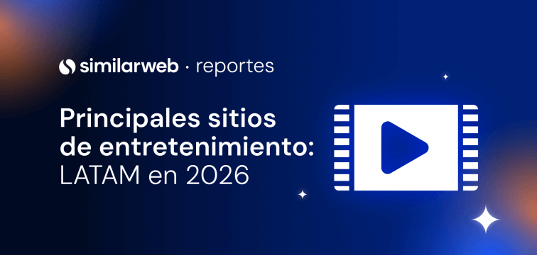 Tendencias de entretenimiento en LATAM 2026 | Similarweb